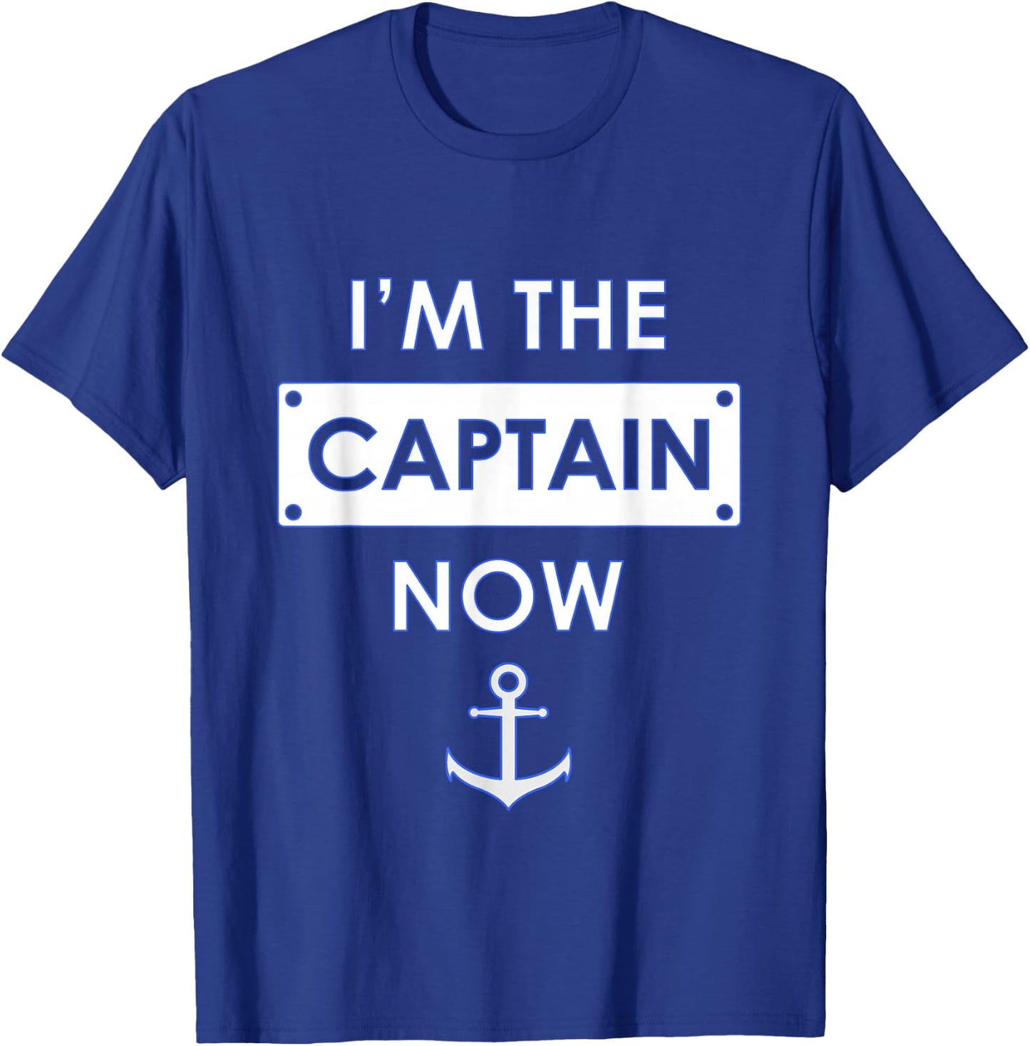 I'm the Captain Now Boating Captain T-Shirt - T-Shirt | Royal