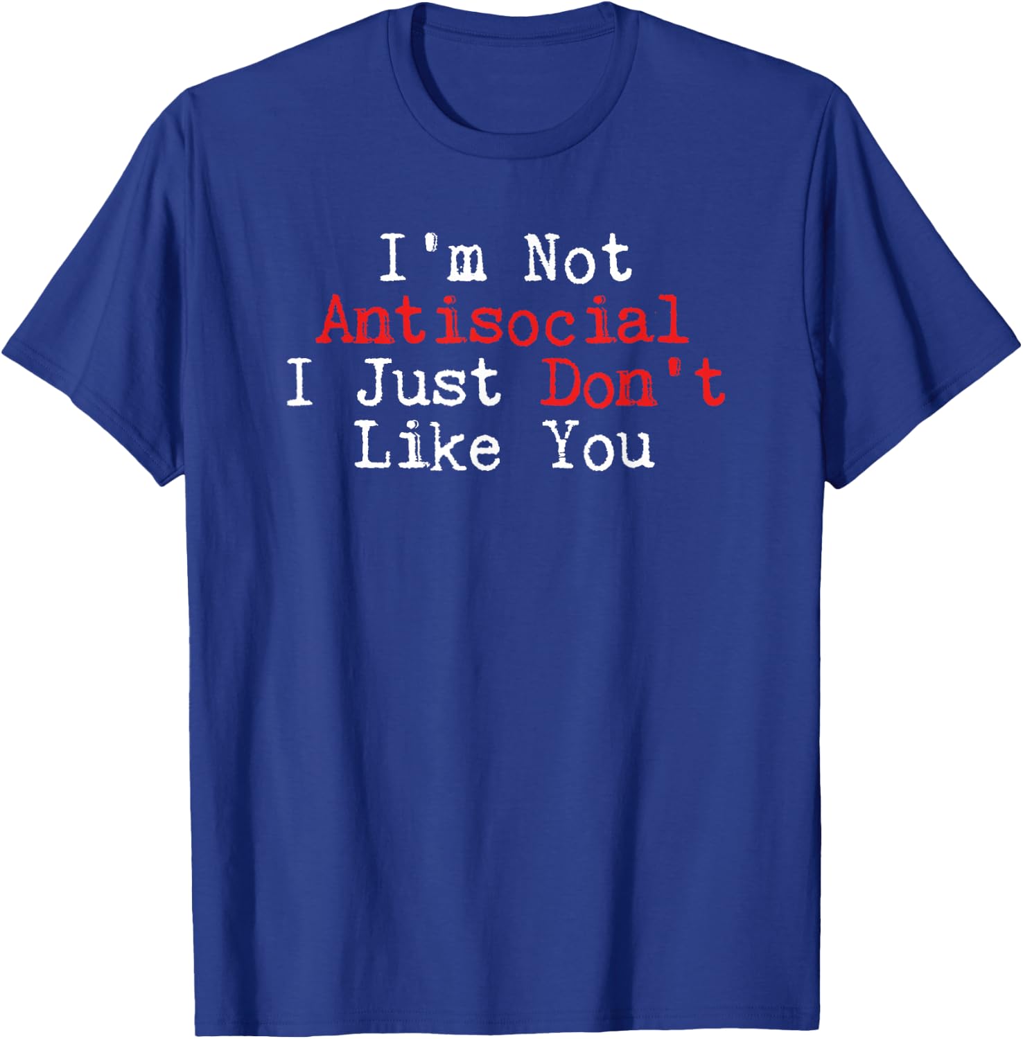 Humor I'm Not Antisocial I Just Don't Like You T-Shirt - T-Shirt | Royal