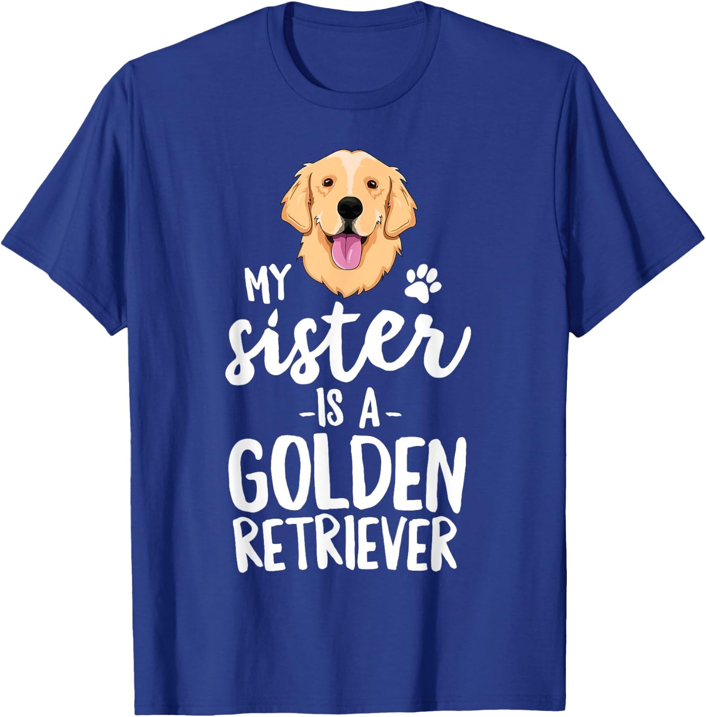 My Sister Is A Golden Retriever Dog Adopt Puppy Family Pet Men Women Girls Kids T-Shirt - T-Shirt | Royal