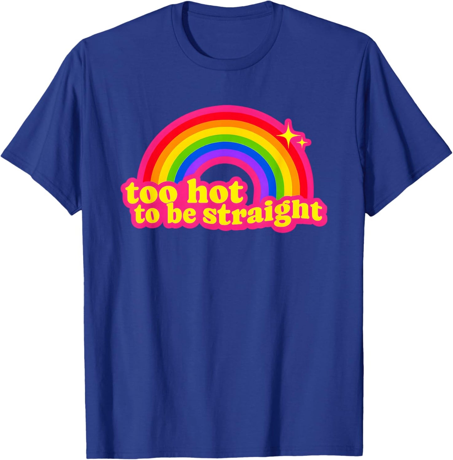 Too Hot to Be Straight Rainbow T-Shirt - T-Shirt | Royal
