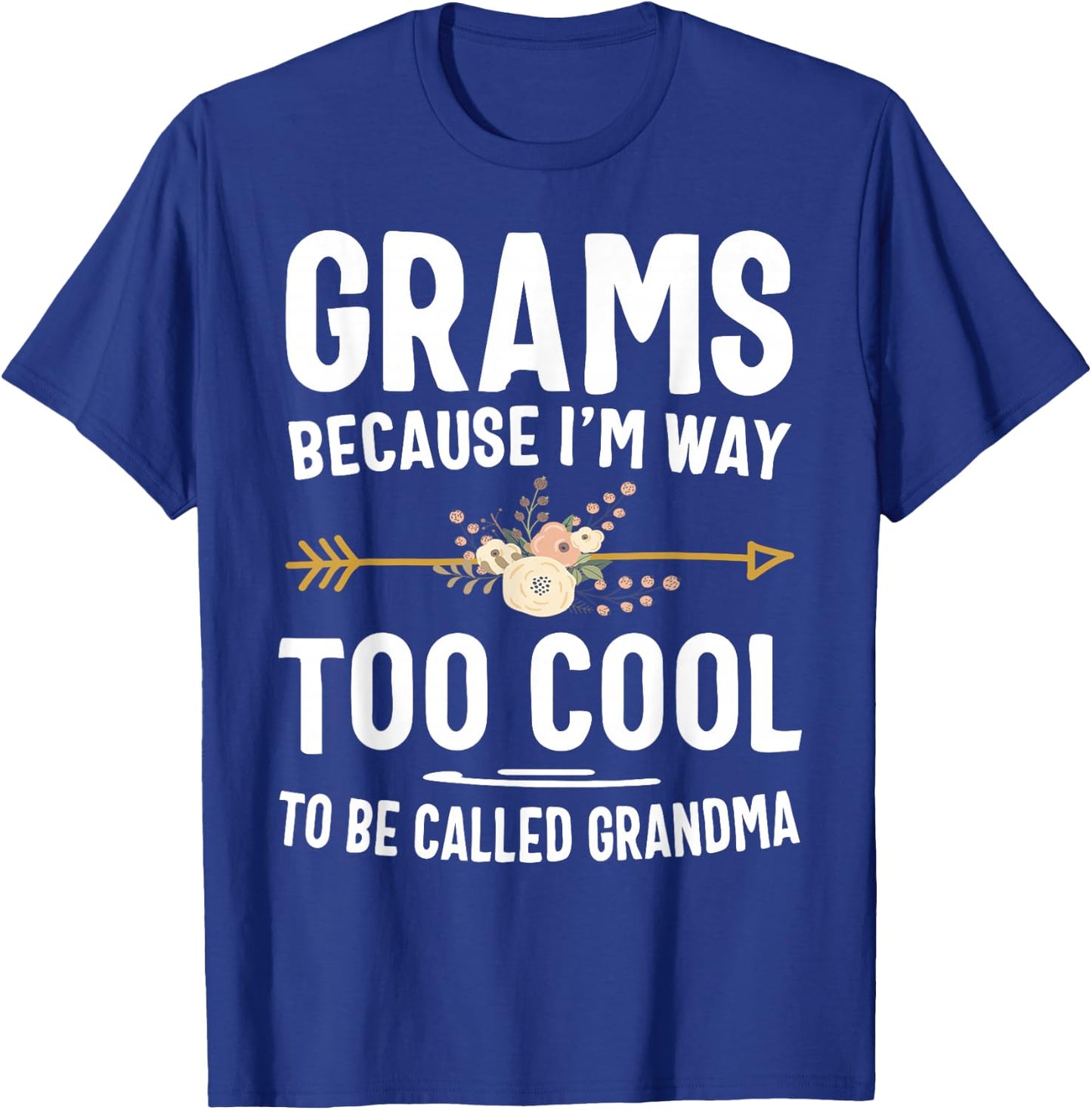 Grams Because I'm Way Too Cool to Be Called Grandma Gifts T-Shirt - T-Shirt | Royal