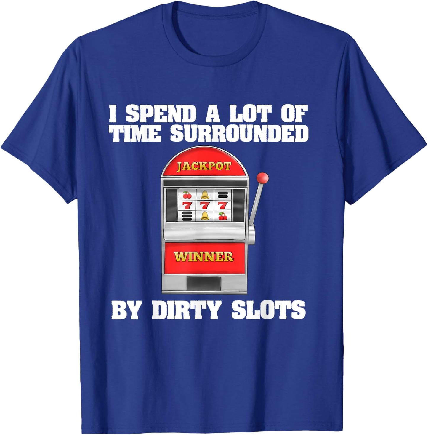 Slot Machine Dirty Slots Quote Casino Gift For Gamblers T-Shirt - T-Shirt | Royal