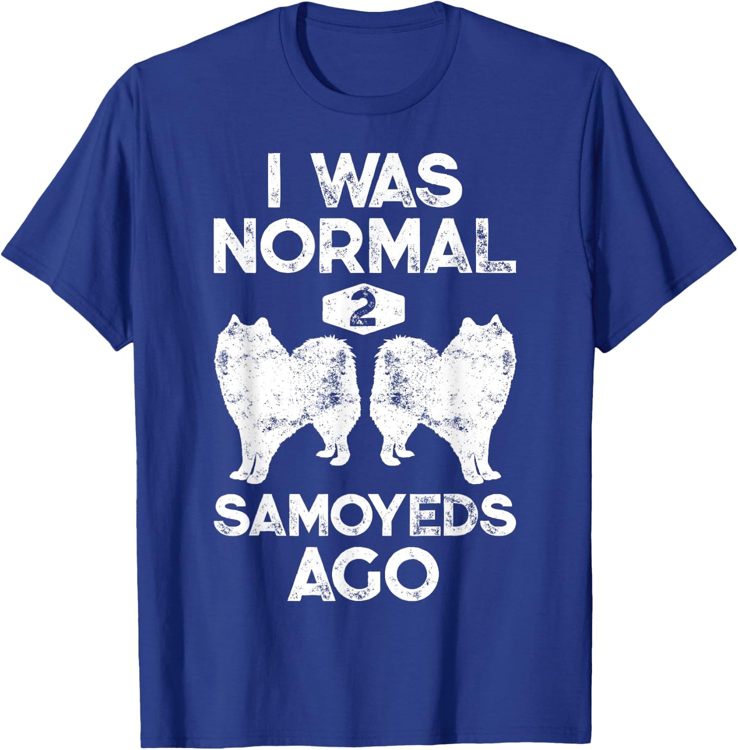 I Was Normal 2 Samoyeds Ago Funny Dog Lover Gifts Men T-Shirt - T-Shirt | Royal