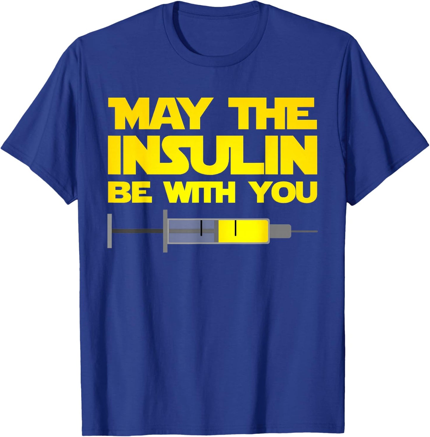 Funny Diabetes T Shirt: May The Insulin Be With You Gift T-Shirt - T-Shirt | Royal