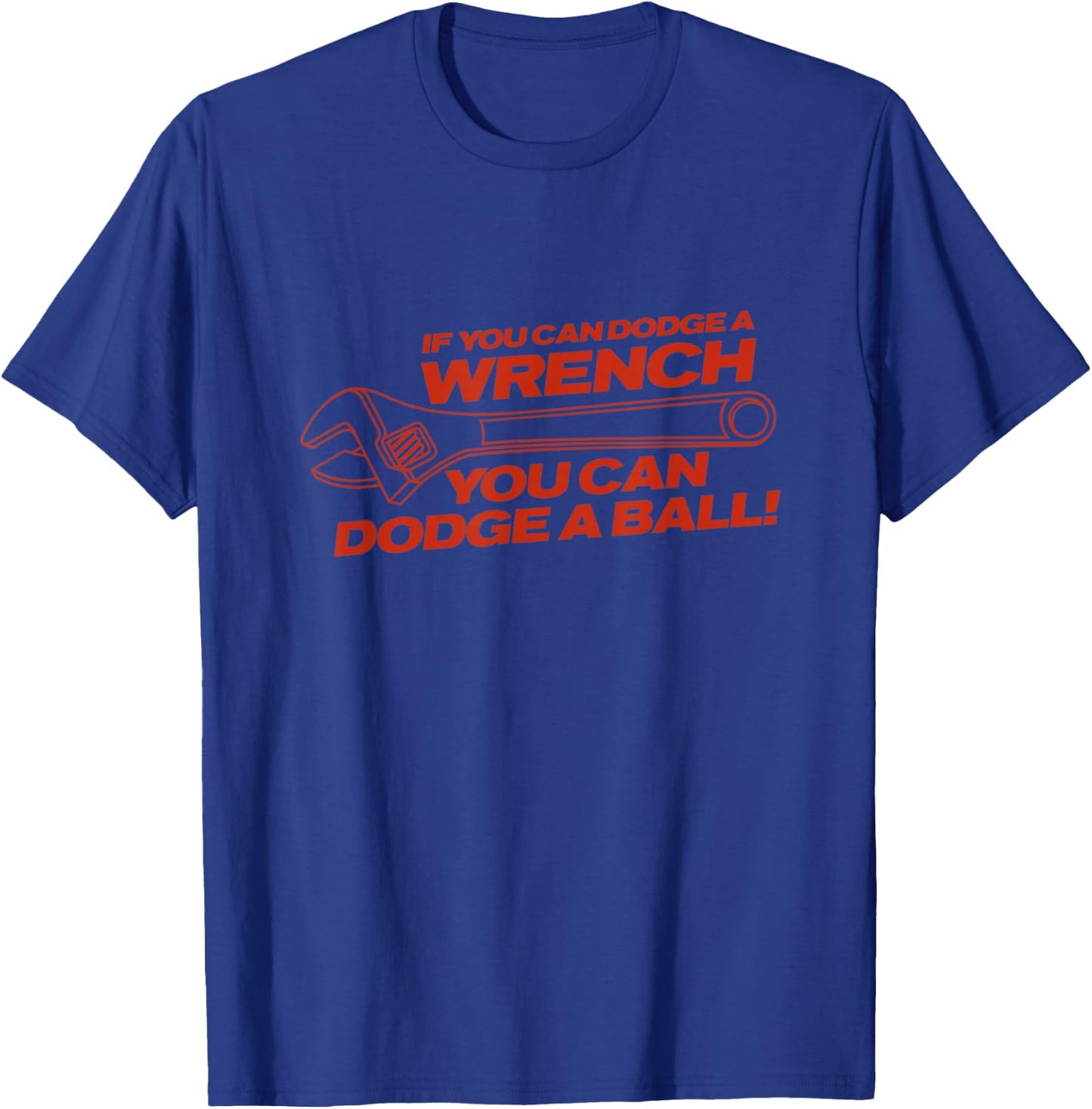 If You Can Dodge A Wrench You Can Dodge A Ball Shirt T-Shirt - T-Shirt | Royal