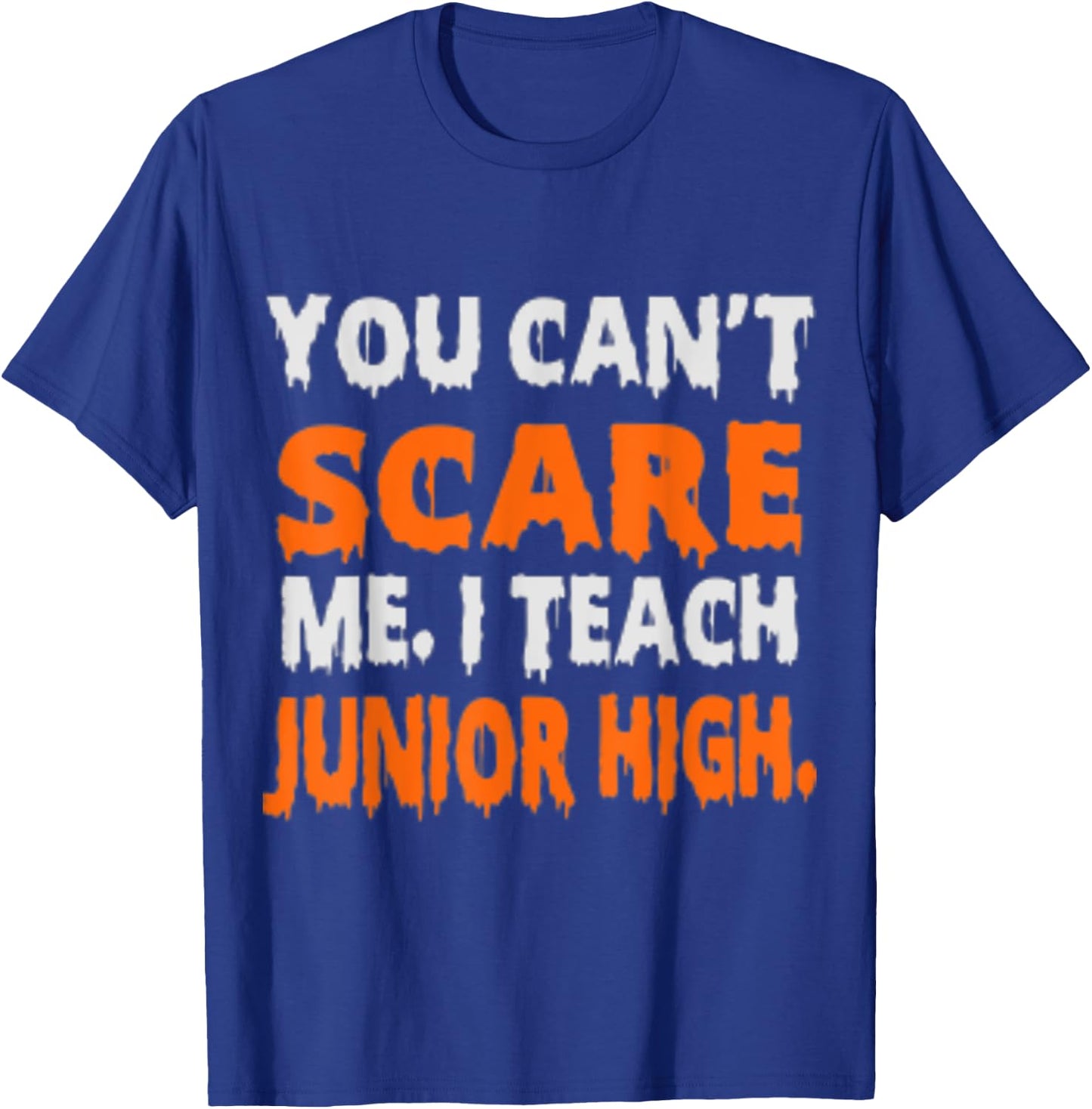 You Can't Scare Me I Teach Junior High - Funny Teacher Shirt Women T-Shirt - T-Shirt | Royal