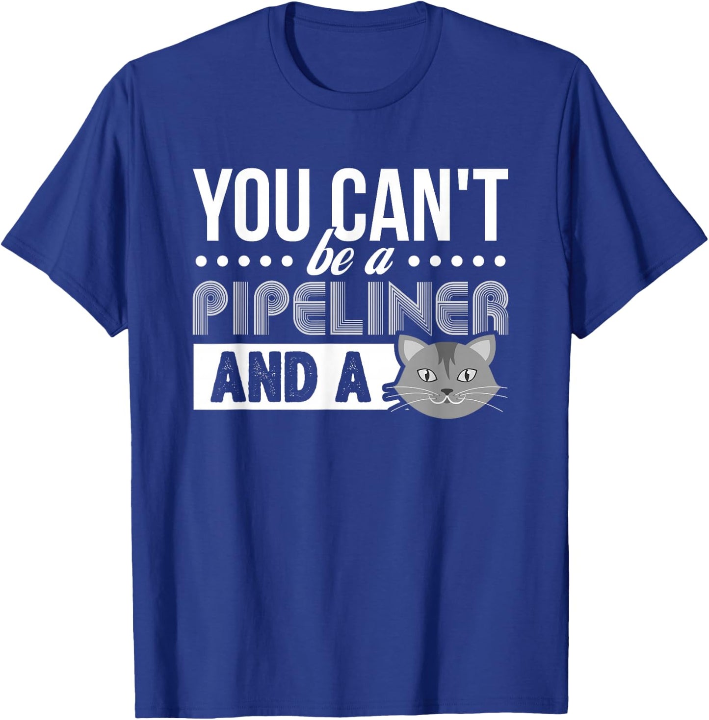 Gag Gift Cat T Shirt: Pipeliner Welder Welding Pipeline Gift T-Shirt - T-Shirt | Royal