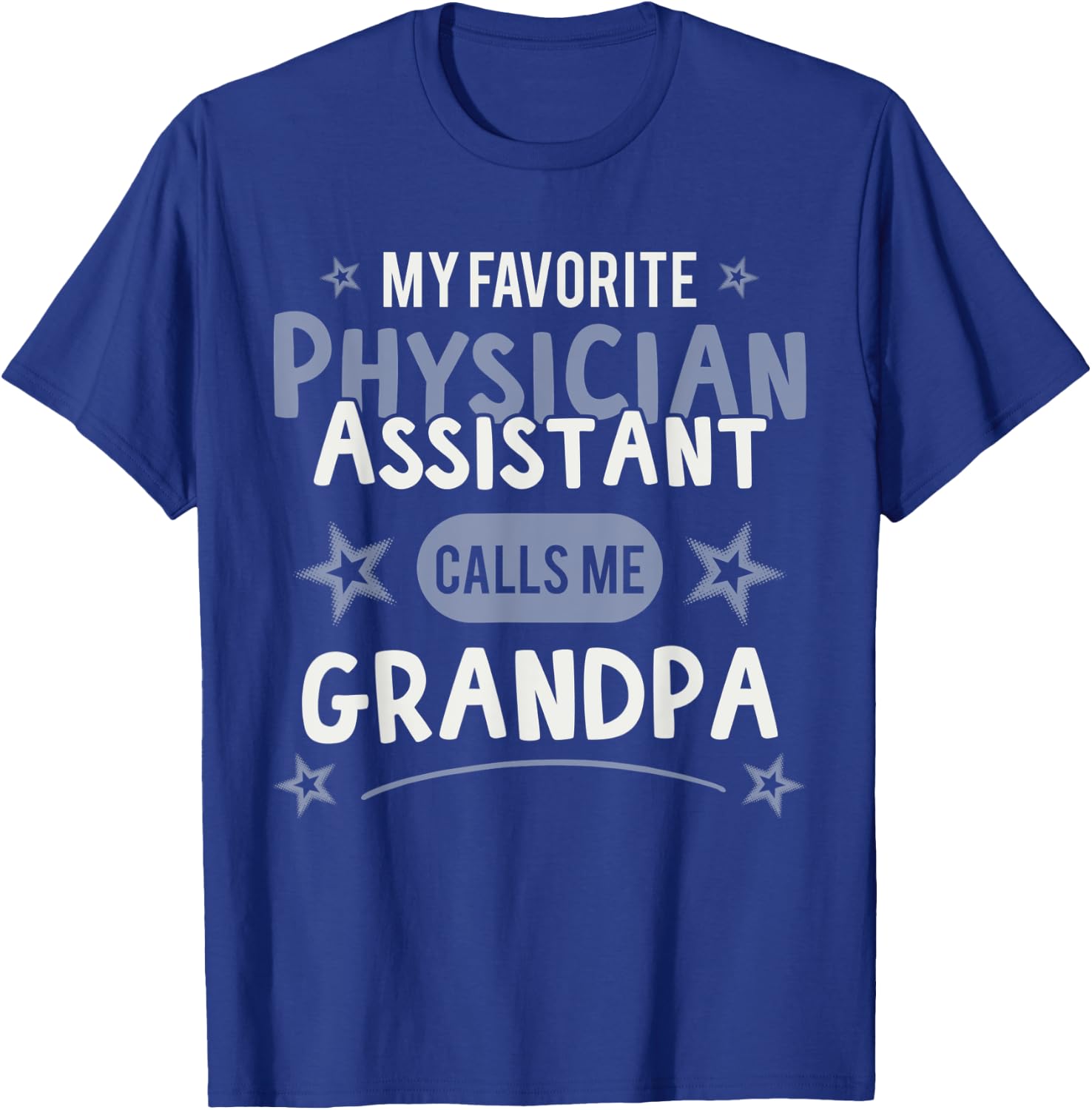 Physician Assistant- My Favorite Physician Calls Me Grandpa T-Shirt - T-Shirt | Royal