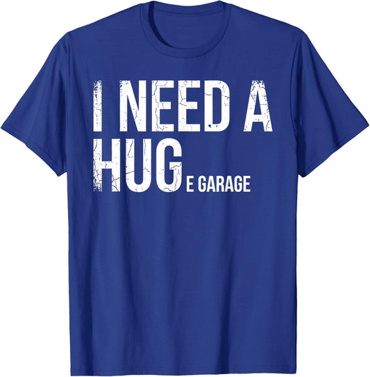 I Need A Huge Garage Funny Mechanic Car Enthusiast T-Shirt - T-Shirt | Royal