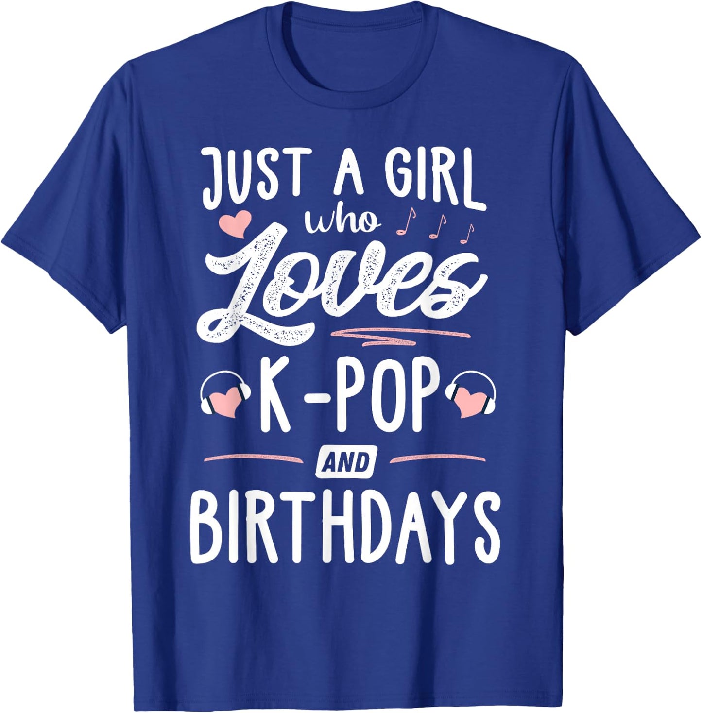 Just A Girl Who Loves K-Pop And Birthdays Gift Women T-Shirt - T-Shirt | Royal