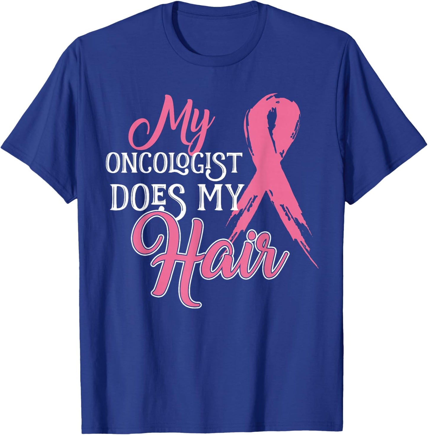 Oncologist Shirt My Oncologist Does My Hair Breast Cancer T-Shirt - T-Shirt | Royal