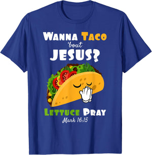 Wanna Taco Bout Jesus Lettuce Pray Religious Humor T-Shirt - T-Shirt | Royal