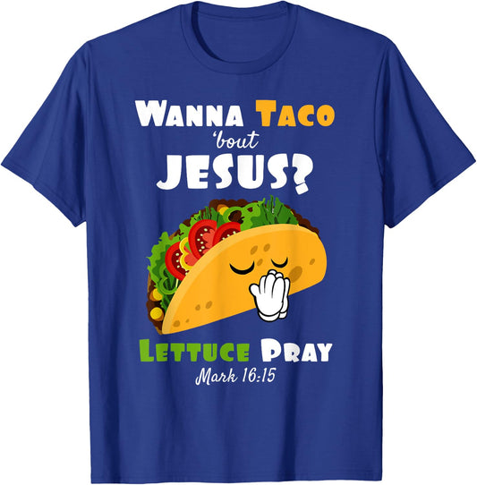 Wanna Taco Bout Jesus Lettuce Pray Religious Humor T-Shirt - T-Shirt | Royal