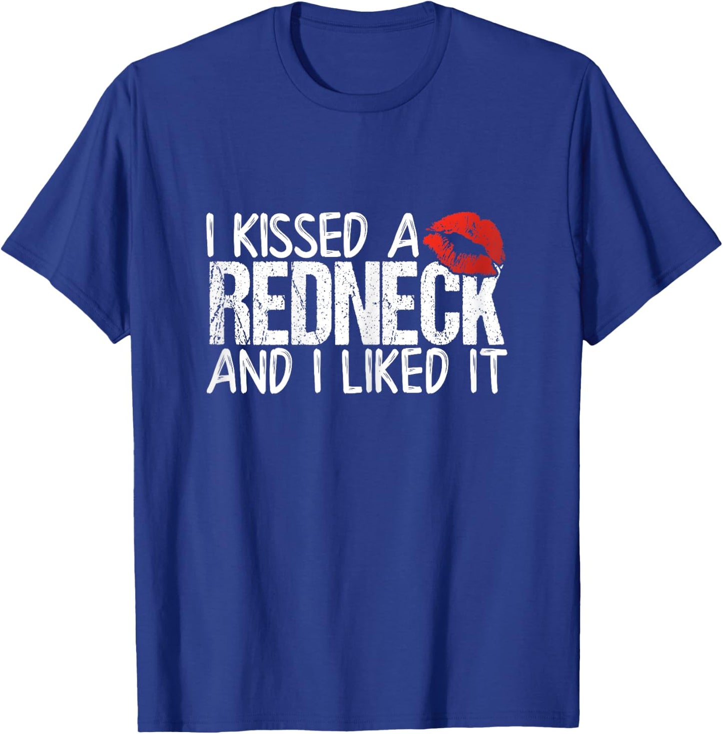 I Kissed A Redneck And I Liked It T-Shirt - T-Shirt | Royal