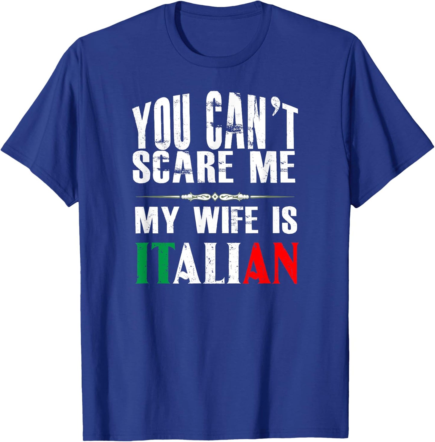 You Can't Scare Me, My Wife Is Italian Funny T-Shirt - T-Shirt | Royal