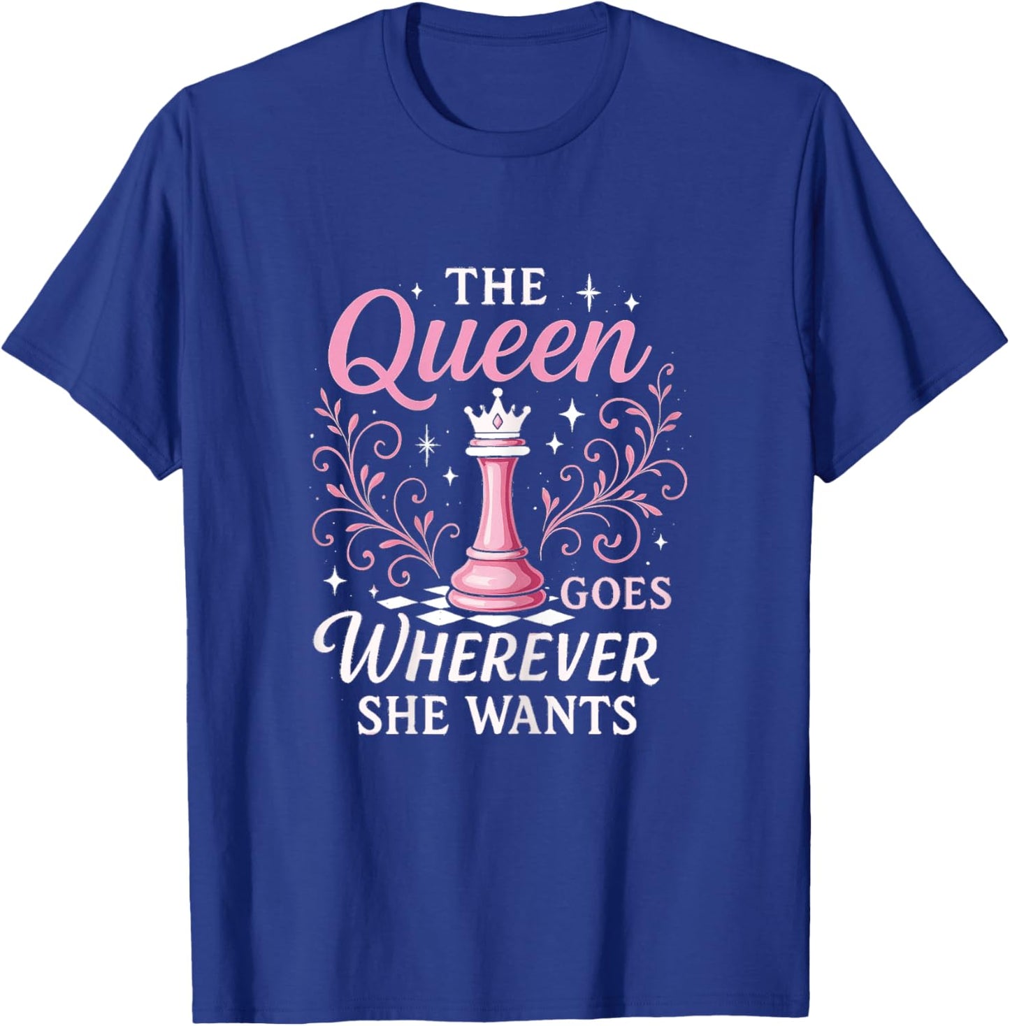 The Queen Goes Wherever She Wants | Funny Chess T-Shirt - T-Shirt | Royal