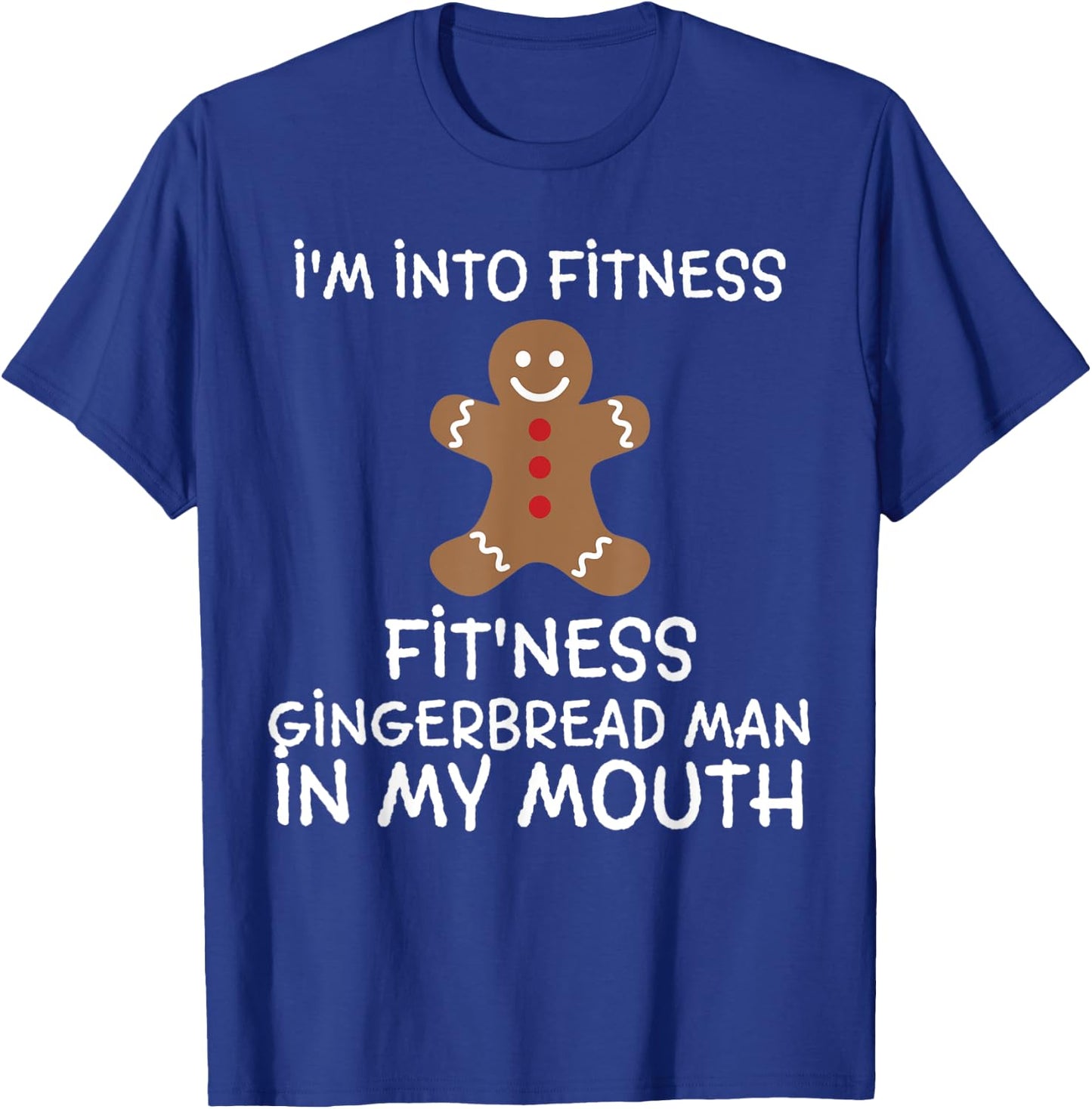 Fitness Gingerbread In My Mouth Funny Christmas Gift Xmas T-Shirt - T-Shirt | Royal