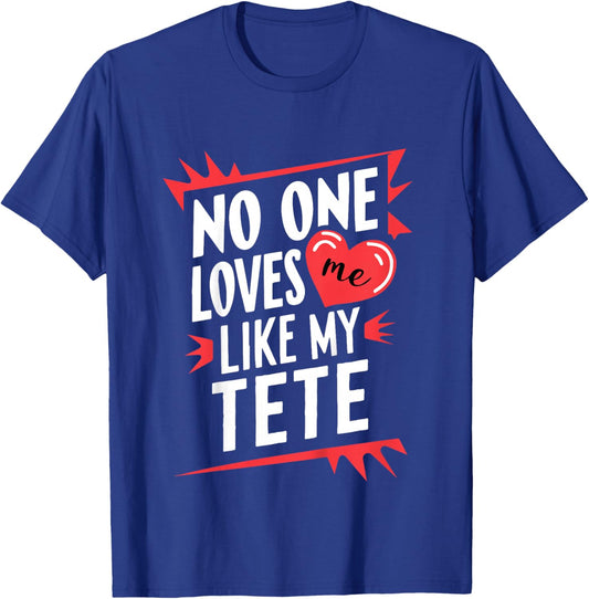 Kids No One Loves Me Like My Tete Funny Grandkids Grandchild T-Shirt - T-Shirt | Royal