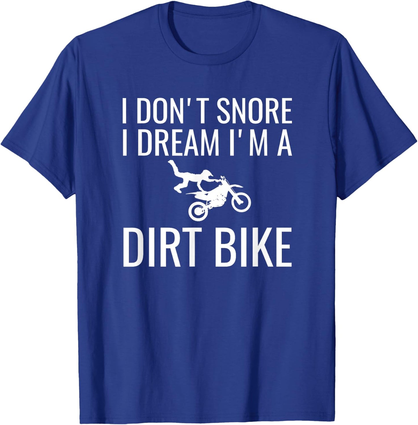 I don't snore I dream I'm a dirt bike Motocross shirt T-Shirt - T-Shirt | Royal