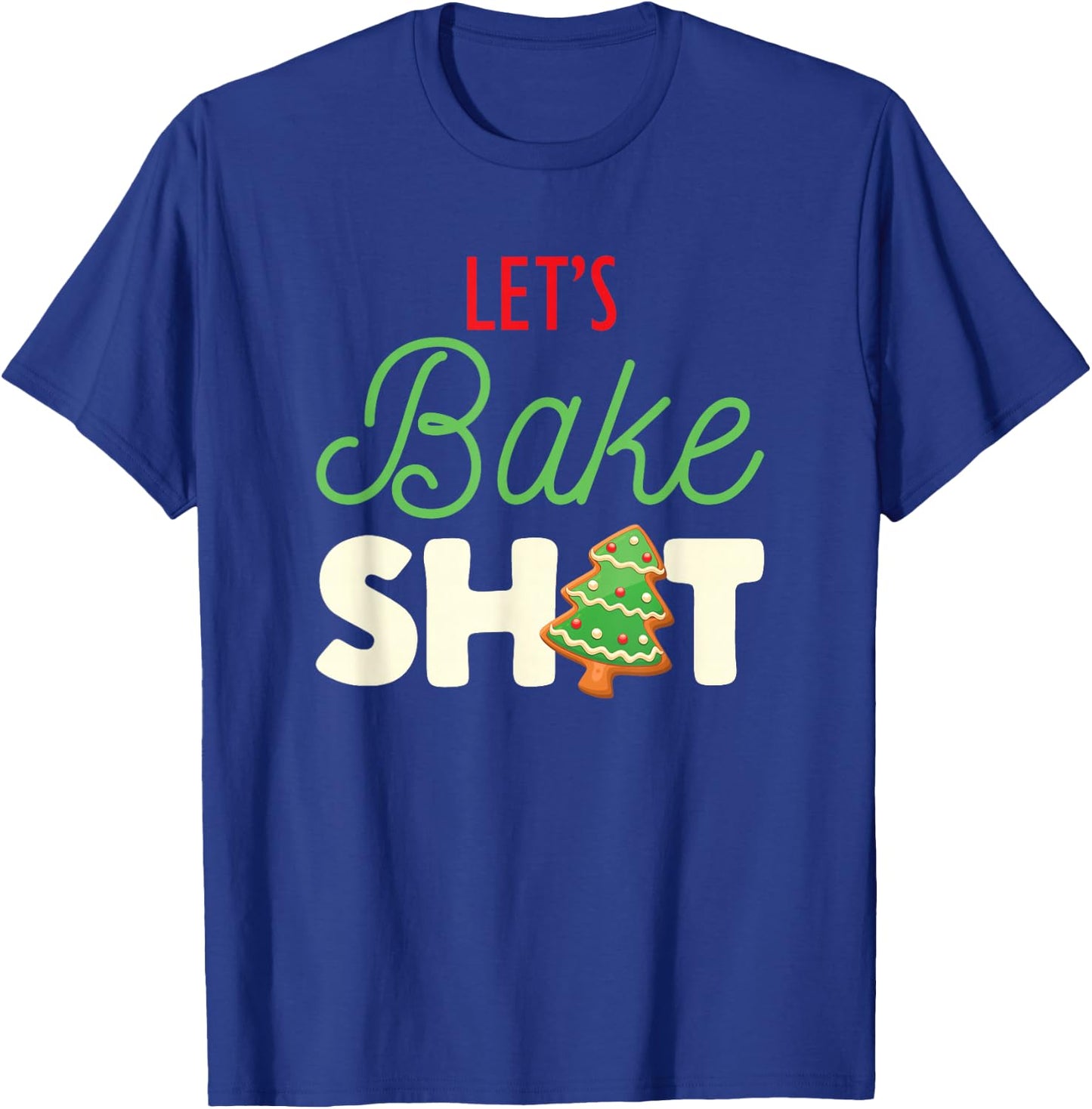 Let's Bake Shit for Holiday Bakers Funny Christmas Cookie T-Shirt - T-Shirt | Royal