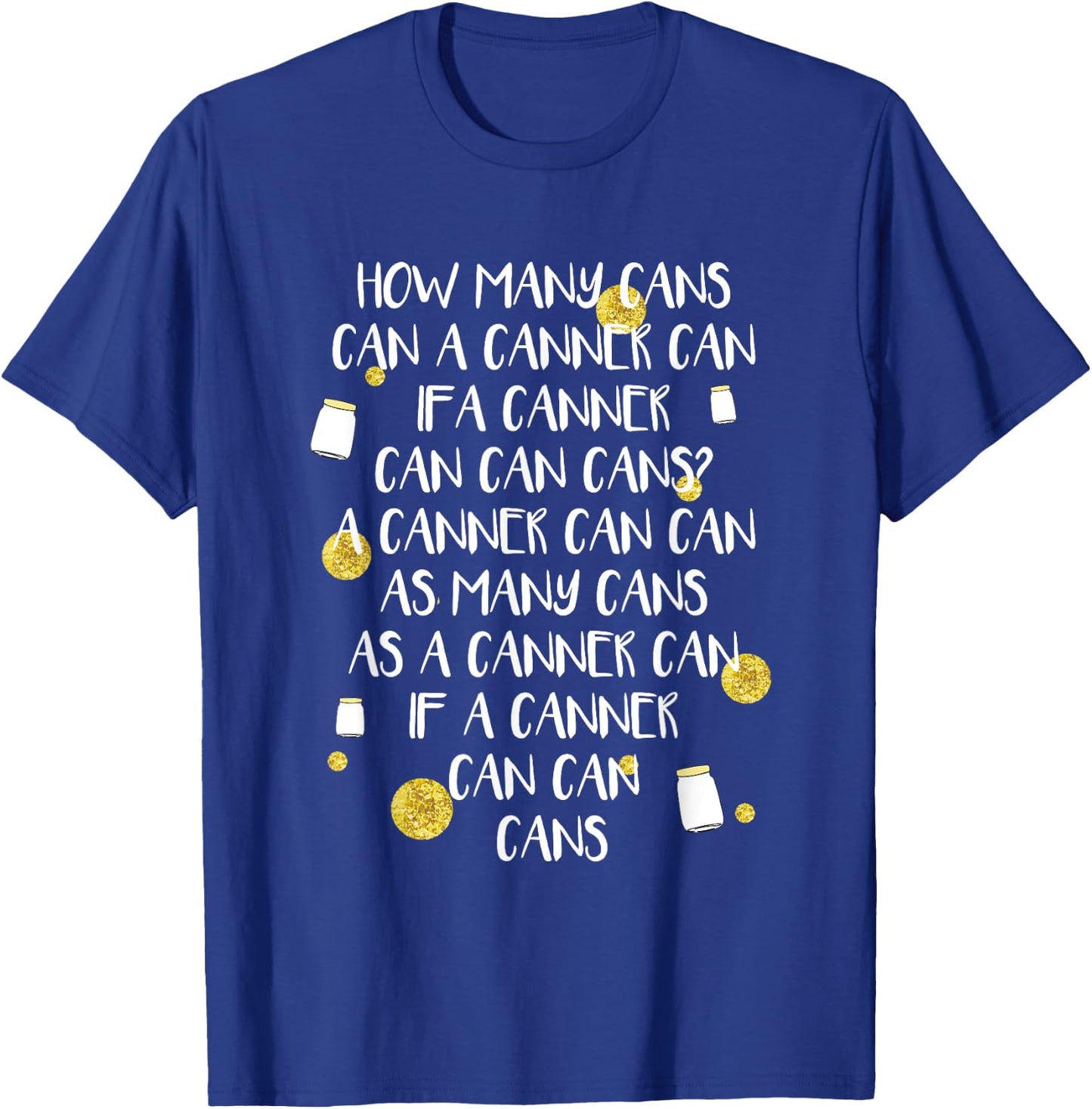 Funny Canning Tongue Twister How Many Cans Gift T-Shirt - T-Shirt | Royal