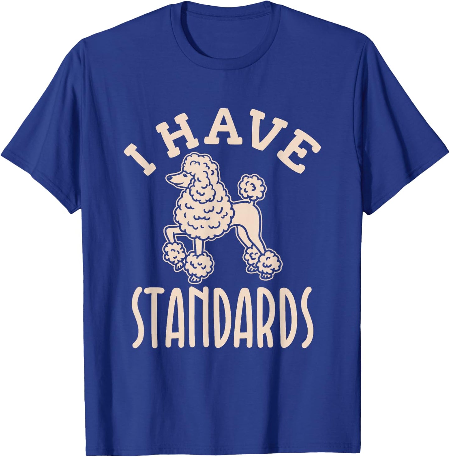 I Have Standards Poodle - Standard Poodle T-Shirt - T-Shirt | Royal