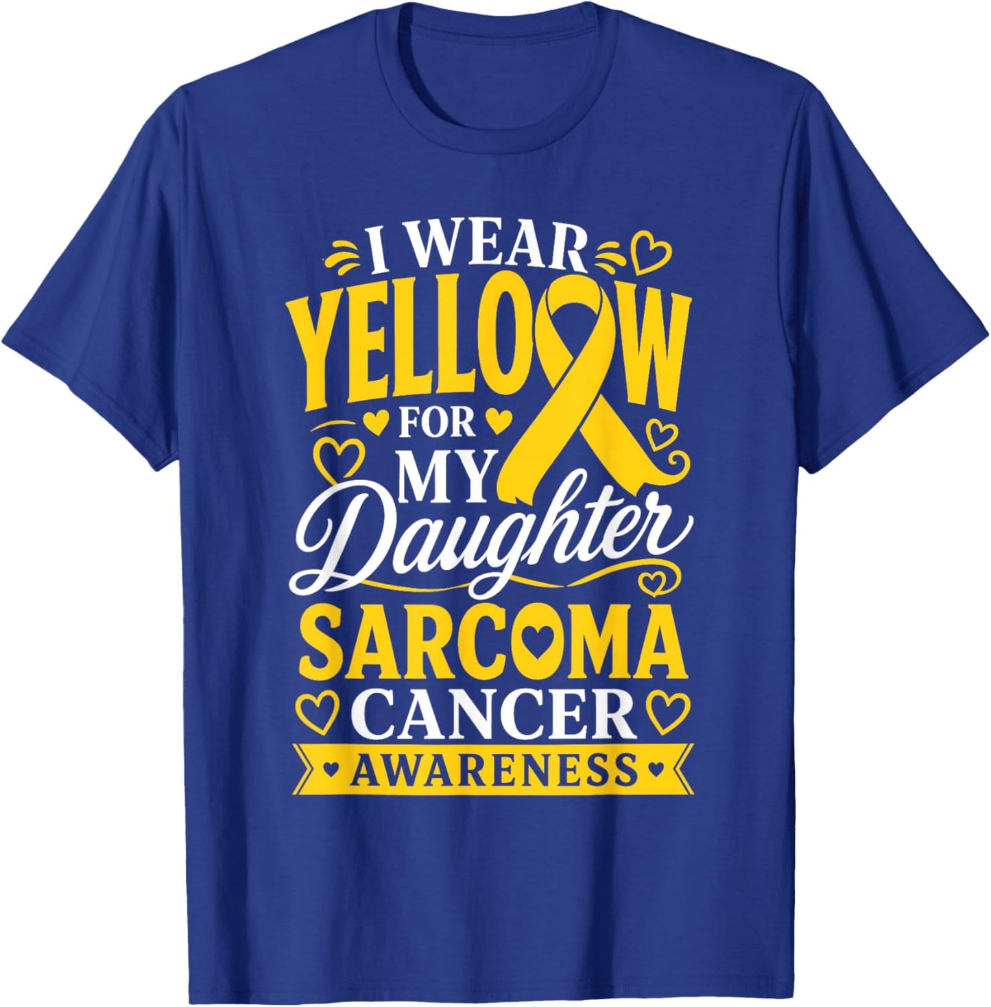 Sarcoma Cancer I Wear Yellow for Daughter Sarcoma Awareness T-Shirt - T-Shirt | Royal