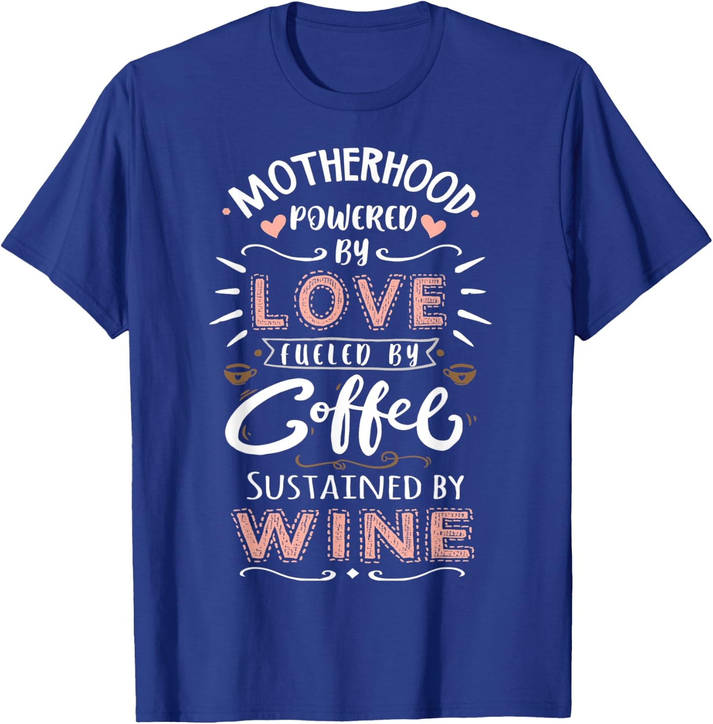 Motherhood Powered by Love Fueled by Coffee & Wine Mother T-Shirt - T-Shirt | Royal
