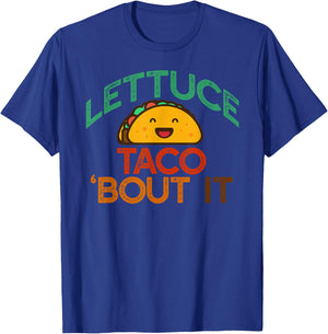 LETTUCE TACO 'BOUT IT Funny Pun Meme Let's Talk Tacos T-Shirt - T-Shirt | Royal