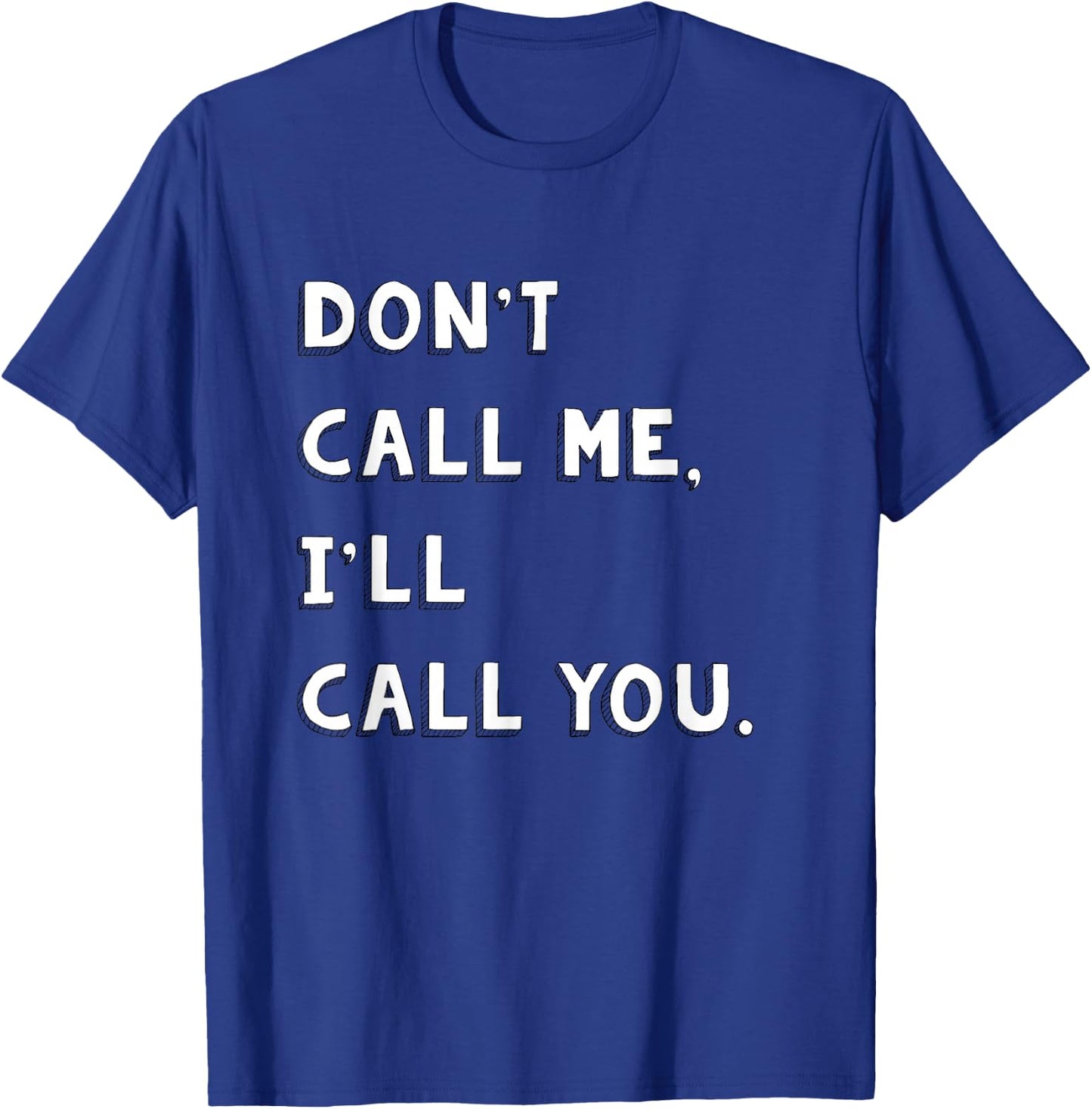 Don't Call Me I'll Call You Funny Quote Gift T-Shirt - T-Shirt | Royal