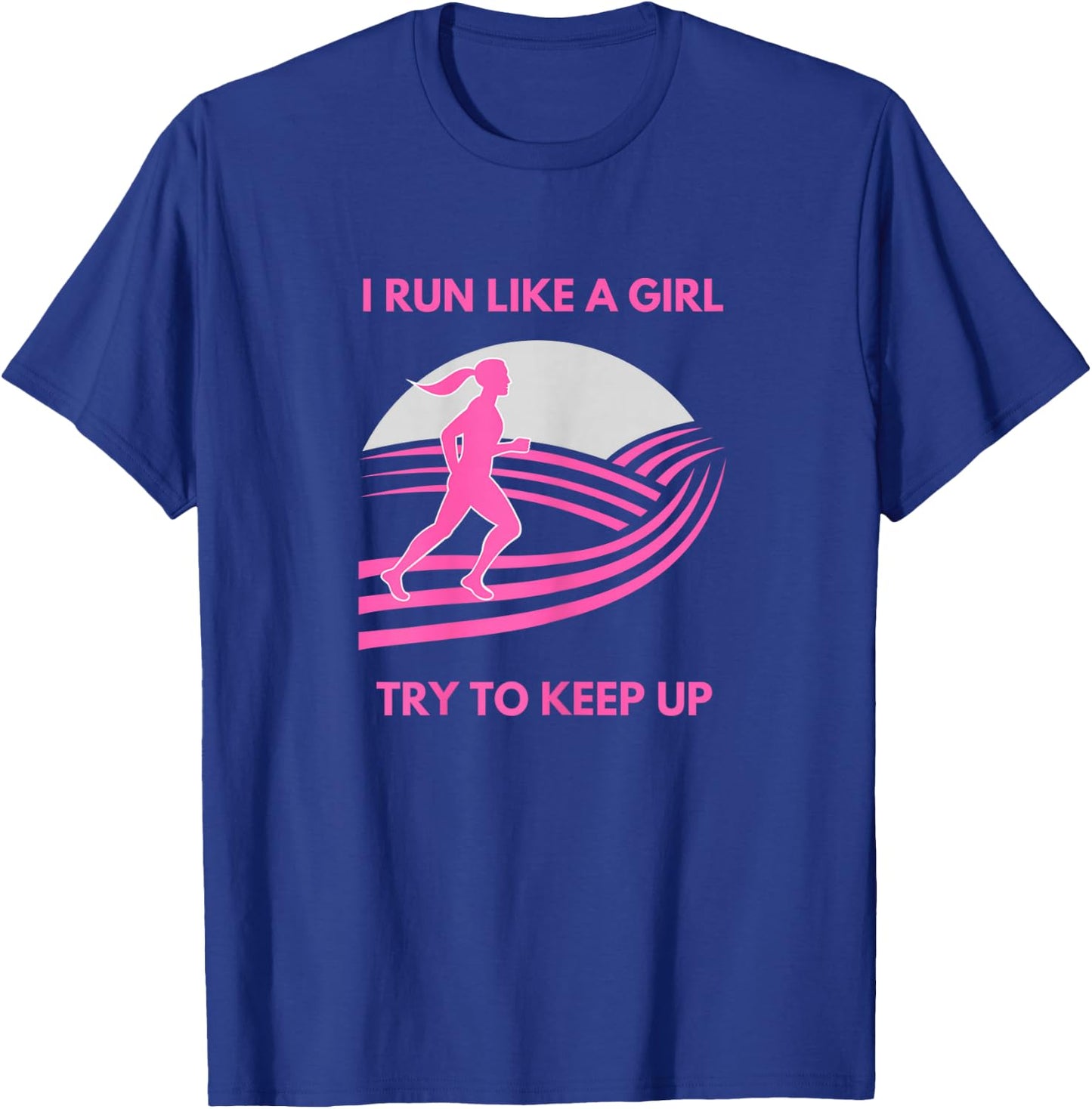 I Run Like a Girl Try to Keep Up Funny Girl Running Runner T-Shirt - T-Shirt | Royal