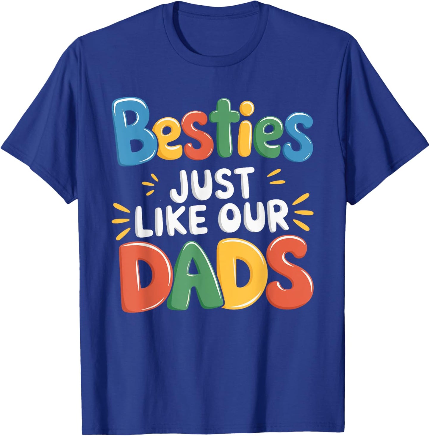 Besties Just Like Our Dads T-Shirt - T-Shirt | Royal