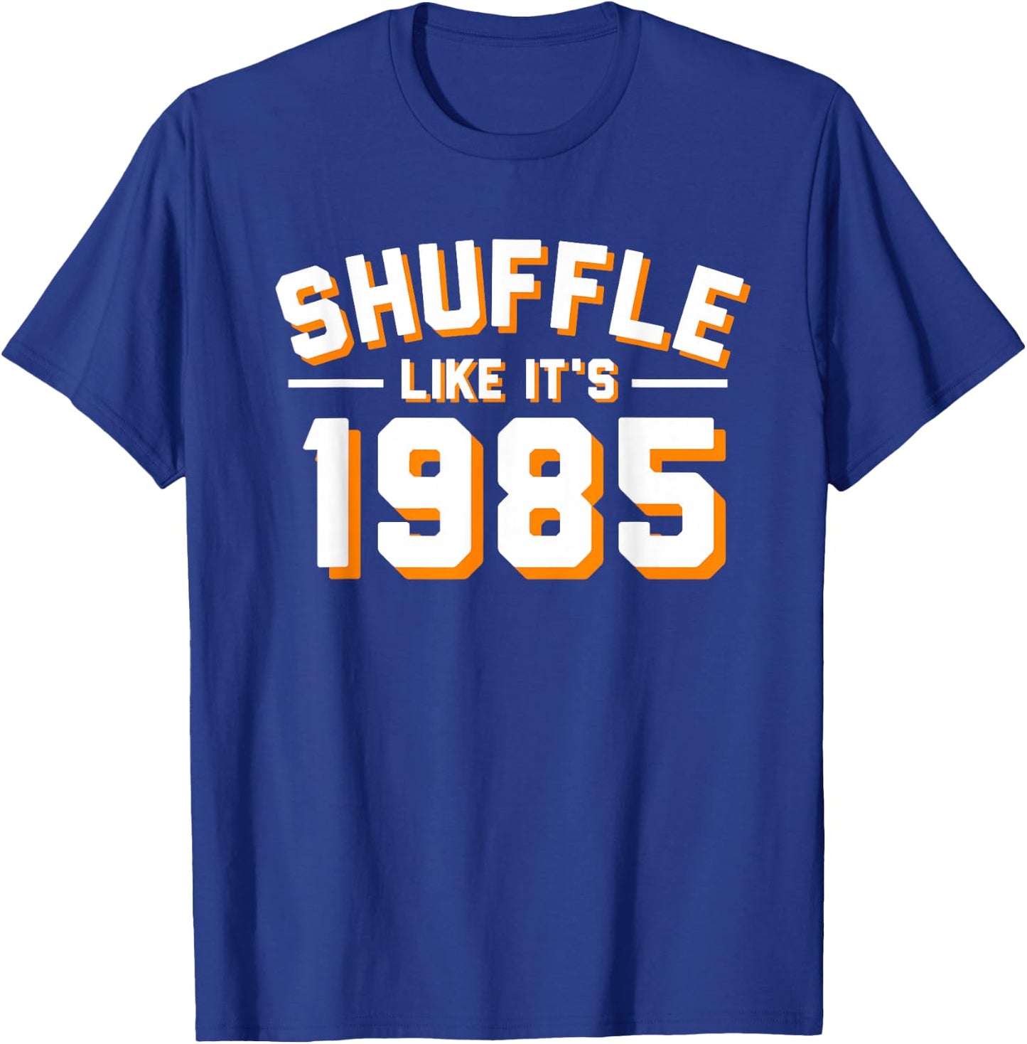 SHUFFLE LIKE ITS 1985 T Shirt T-Shirt - T-Shirt | Royal
