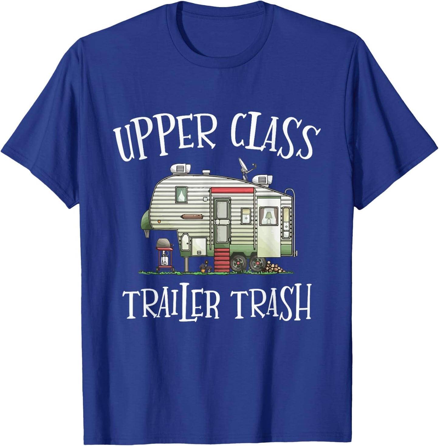 Upper Class Trailer Trash Funny Camper Camping Outdoor T-Shirt - T-Shirt | Royal
