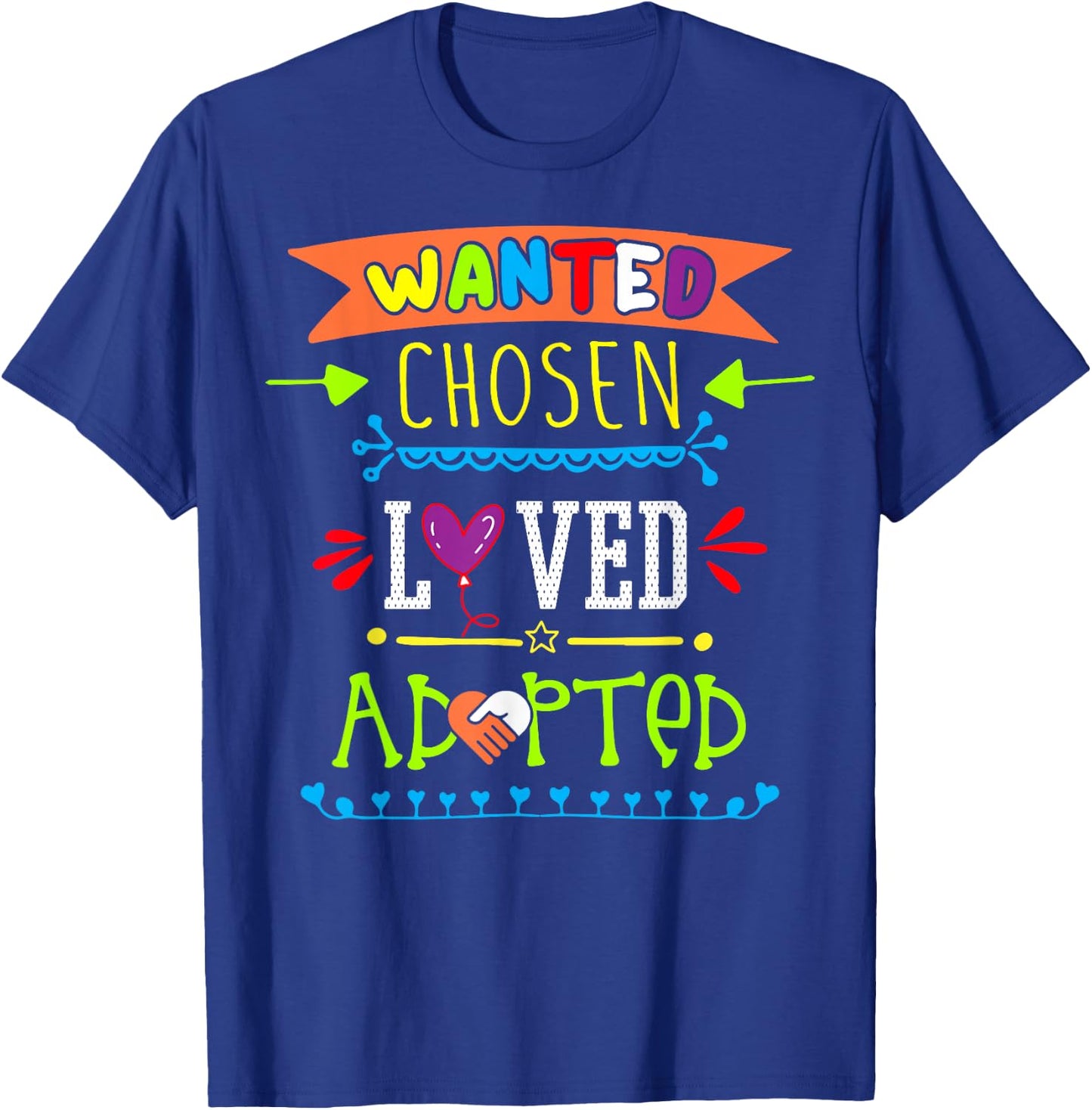 Wanted Chosen Loved Adopted Adoption Day Gotcha Gifts T-Shirt - T-Shirt | Royal