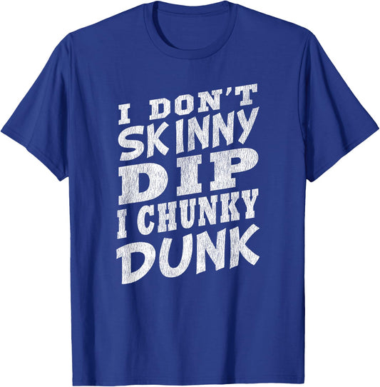 I DON'T SKINNY DIP I CHUNKY DUNK Funny Swimming T-Shirt - T-Shirt | Royal