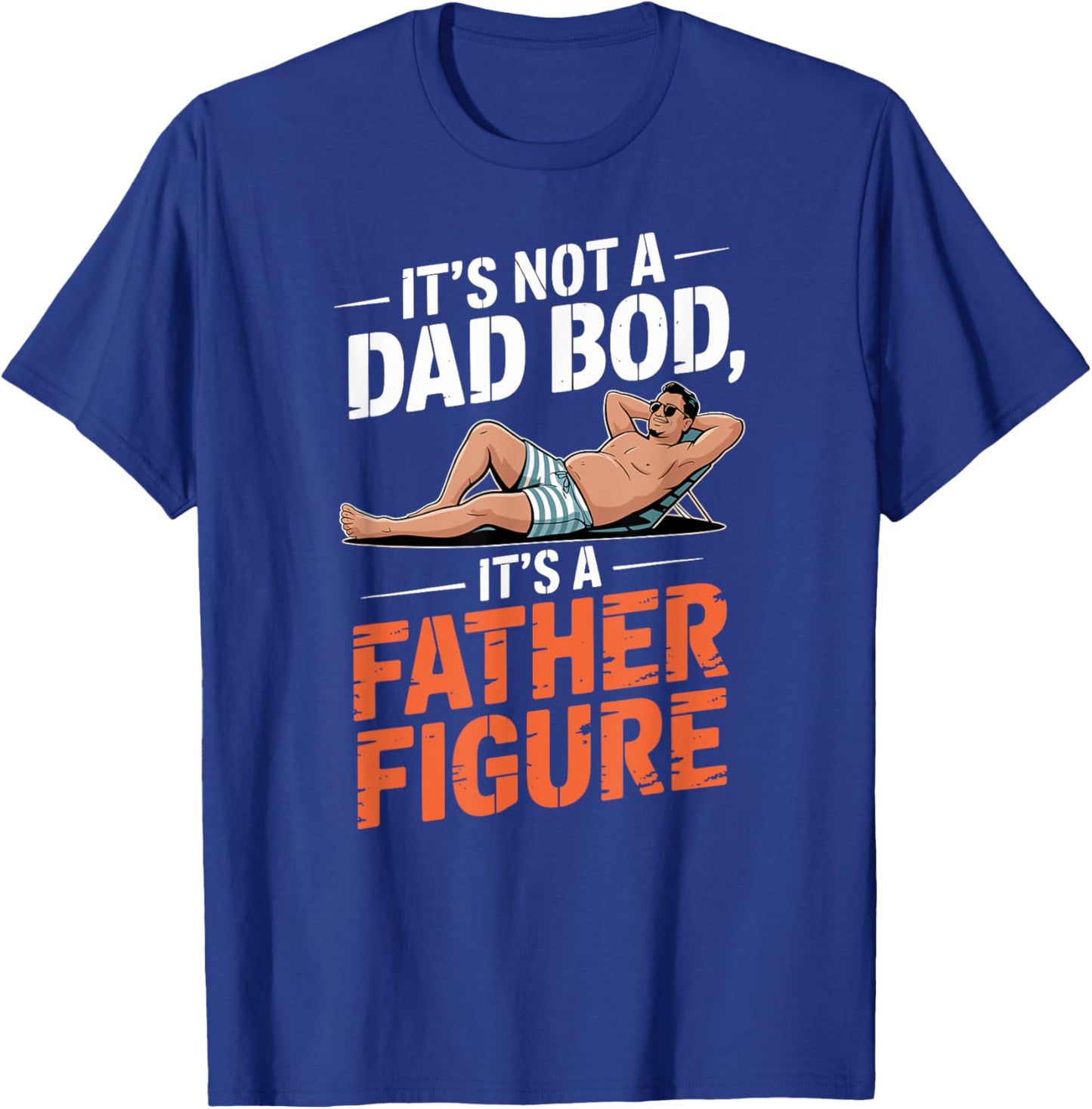 Father's Day It's Not A Dad Bod It's A Father Figure T-Shirt - T-Shirt | Royal
