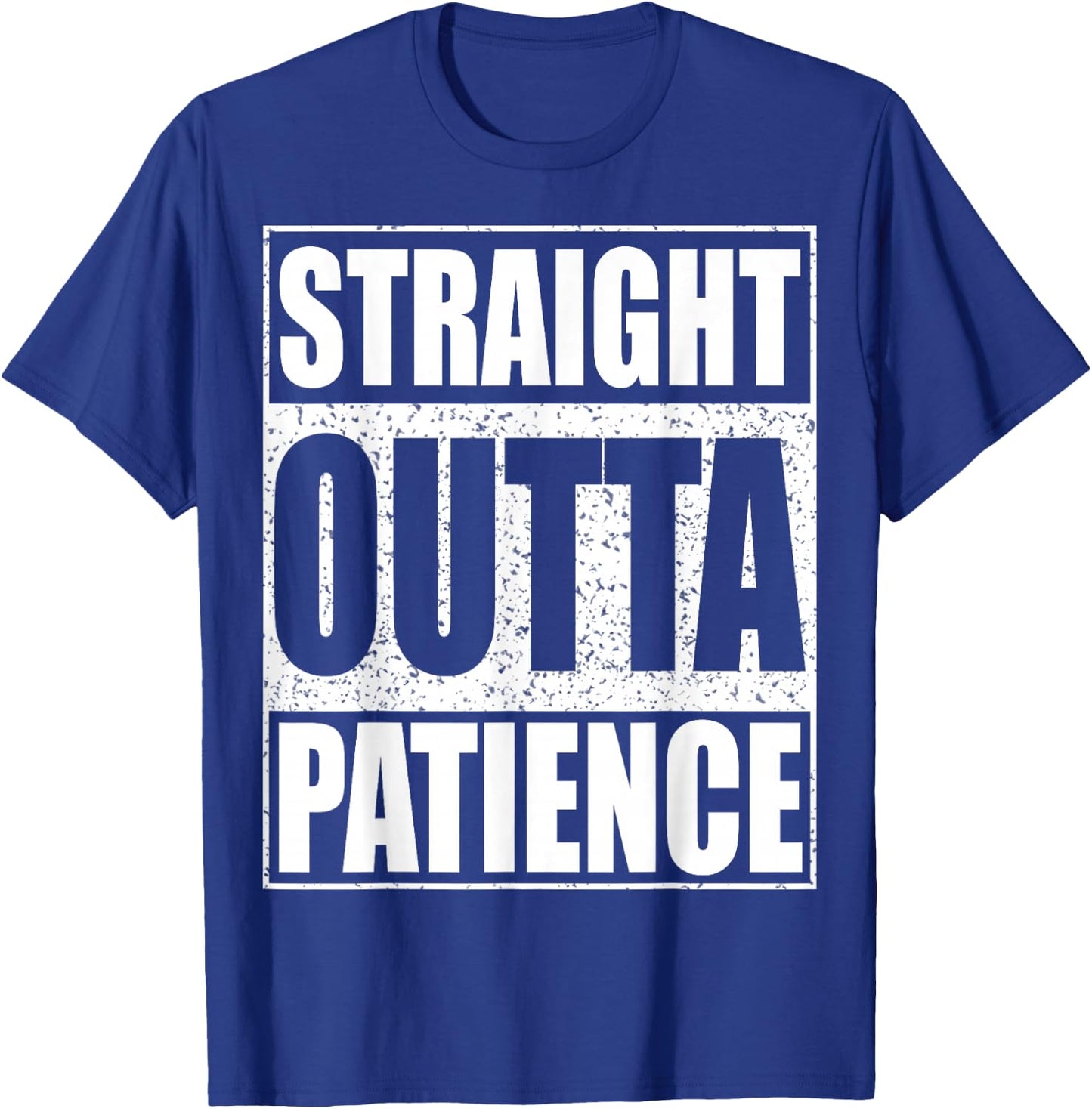 Straight Outta Patience Shirt Adult Kids Impatient Person T-Shirt - T-Shirt | Royal