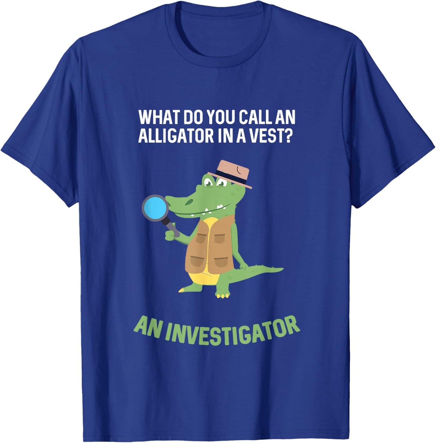 What Do You Call Alligator In A Vest? Investigator T-Shirt - T-Shirt | Royal