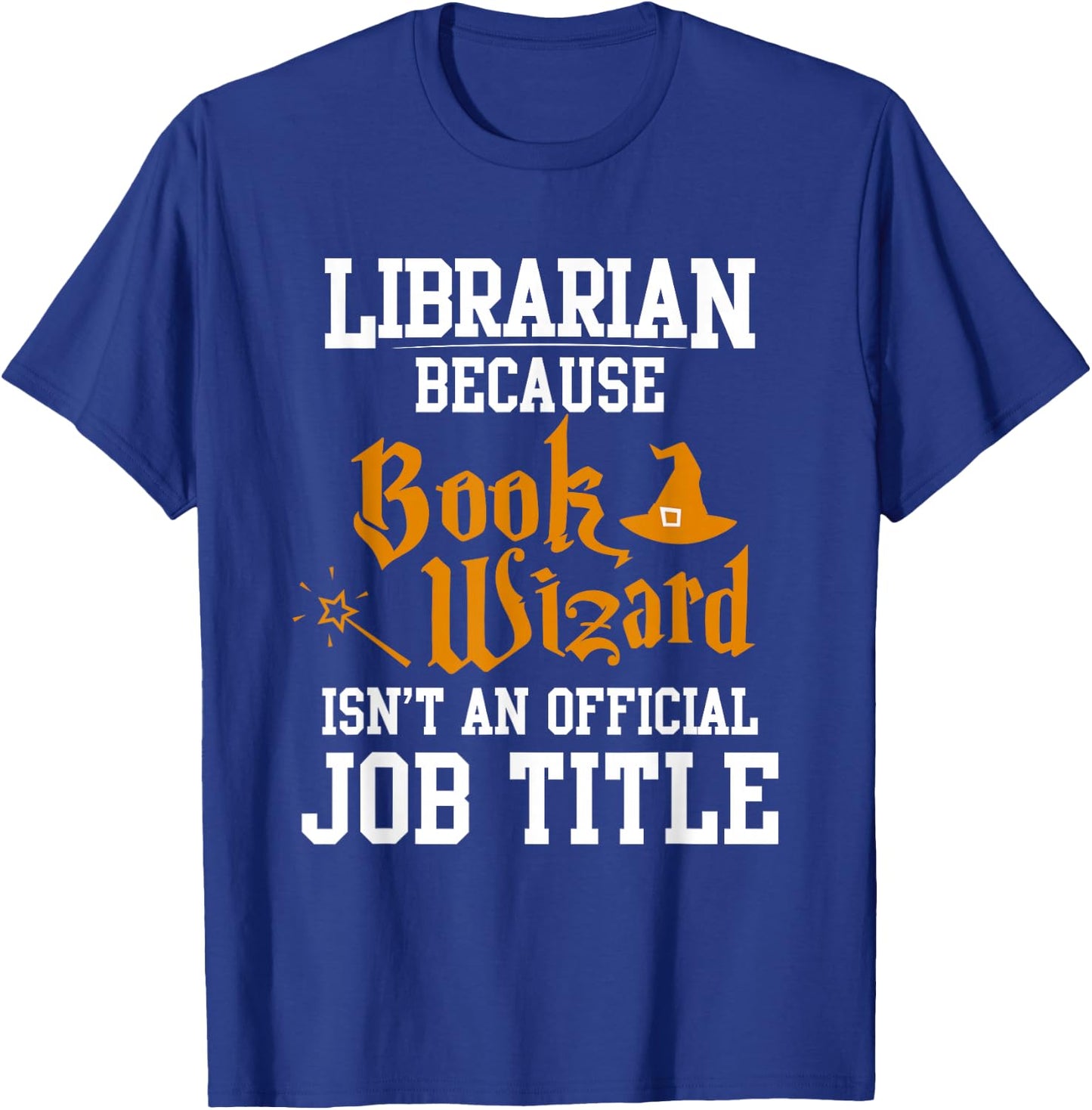Librarian Because Book Wizard Isn't An Official Job Title T-Shirt - T-Shirt | Royal