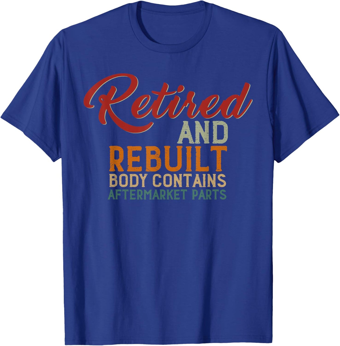 Vintage Retired And Rebuilt Body Contains Aftermarket Parts T-Shirt - T-Shirt | Royal