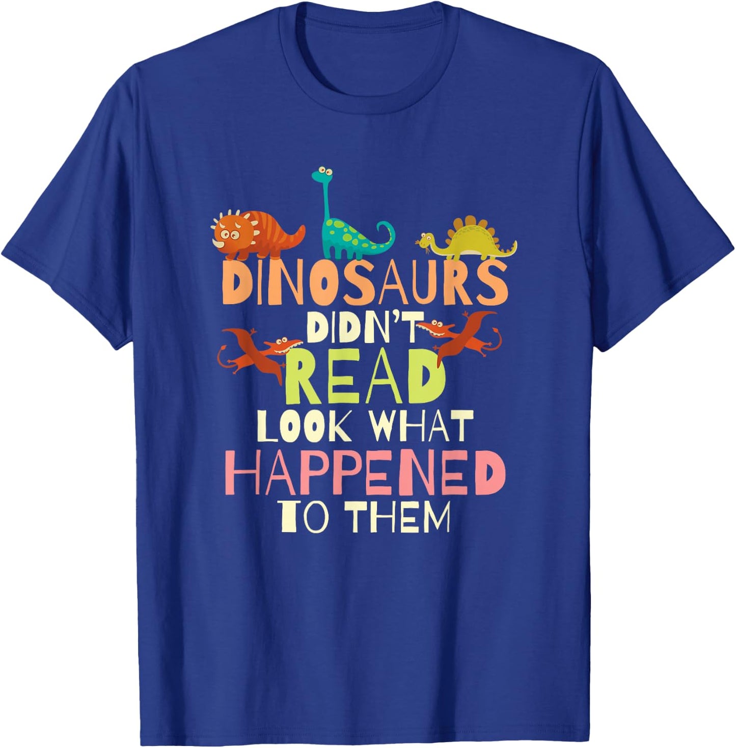 Dinosaurs Didnt Read Look What Happened to Them Teacher Small T-Shirt - T-Shirt | Royal