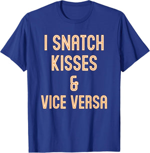 I Snatch Kisses & Vice Versa Funny T-Shirt - T-Shirt | Royal