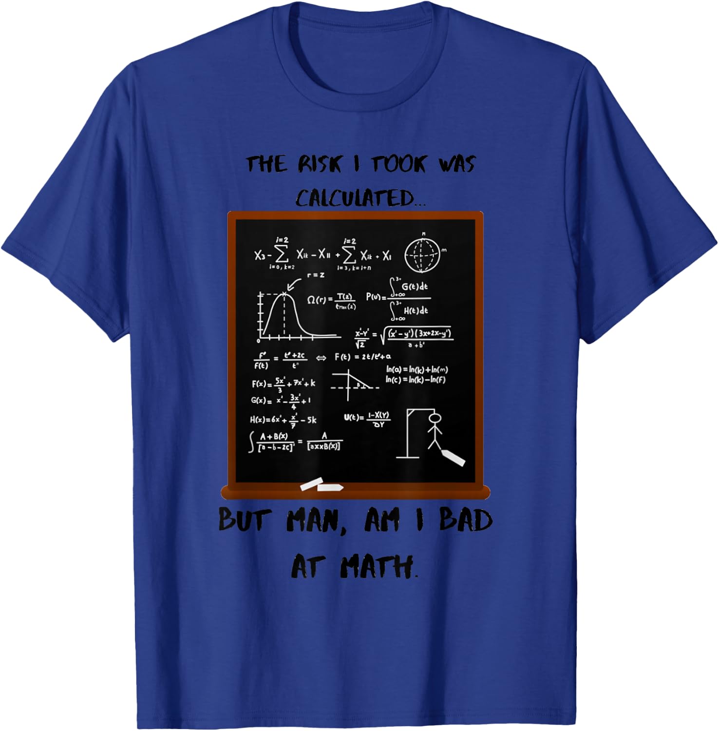 The risk I took was calculated, but I'm bad at math. T-Shirt - T-Shirt | Royal