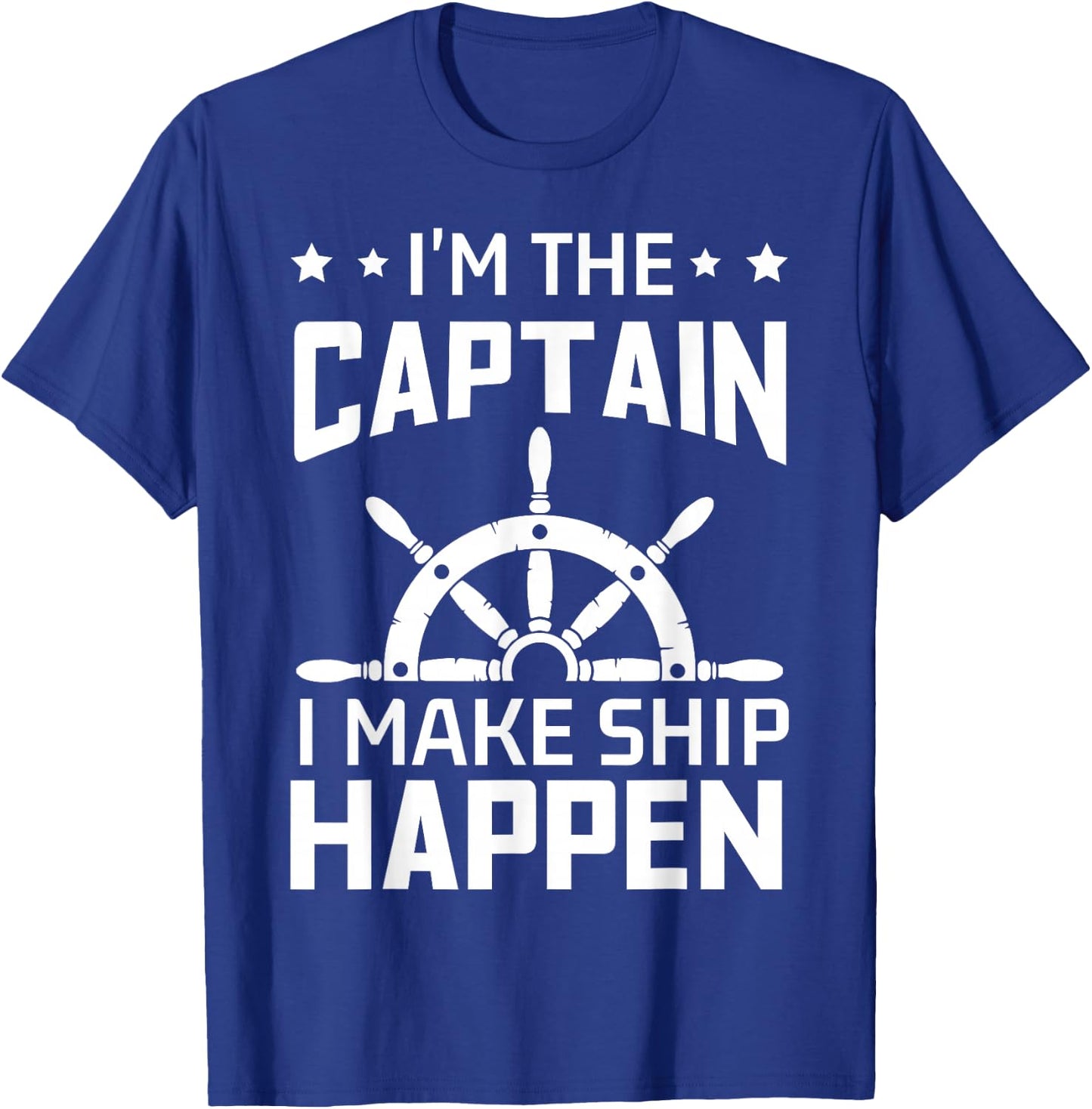 Im The Captain I Make Ship Happen Funny Boating Quote T-Shirt - T-Shirt | Royal