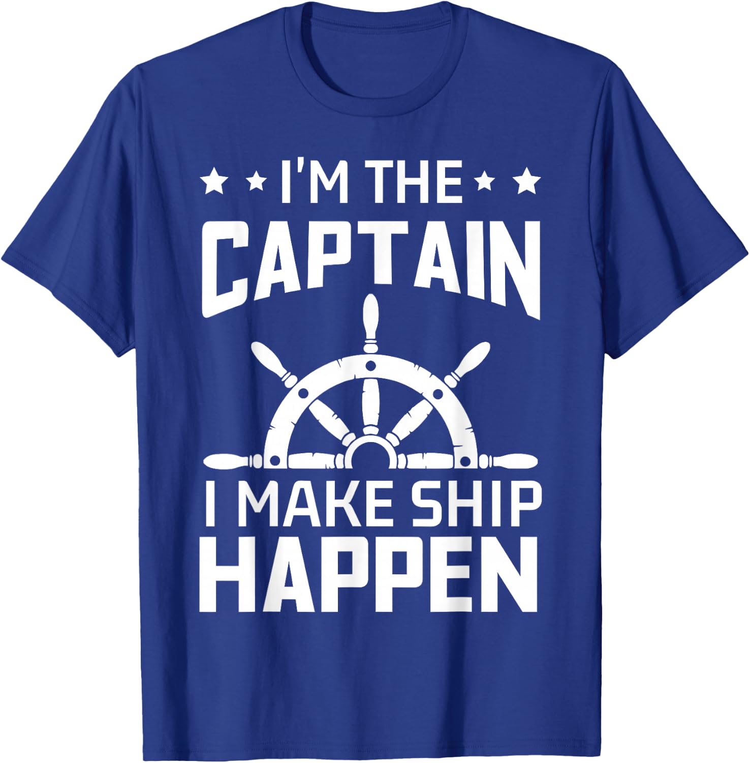 Im The Captain I Make Ship Happen Funny Boating Quote T-Shirt - T-Shirt | Royal