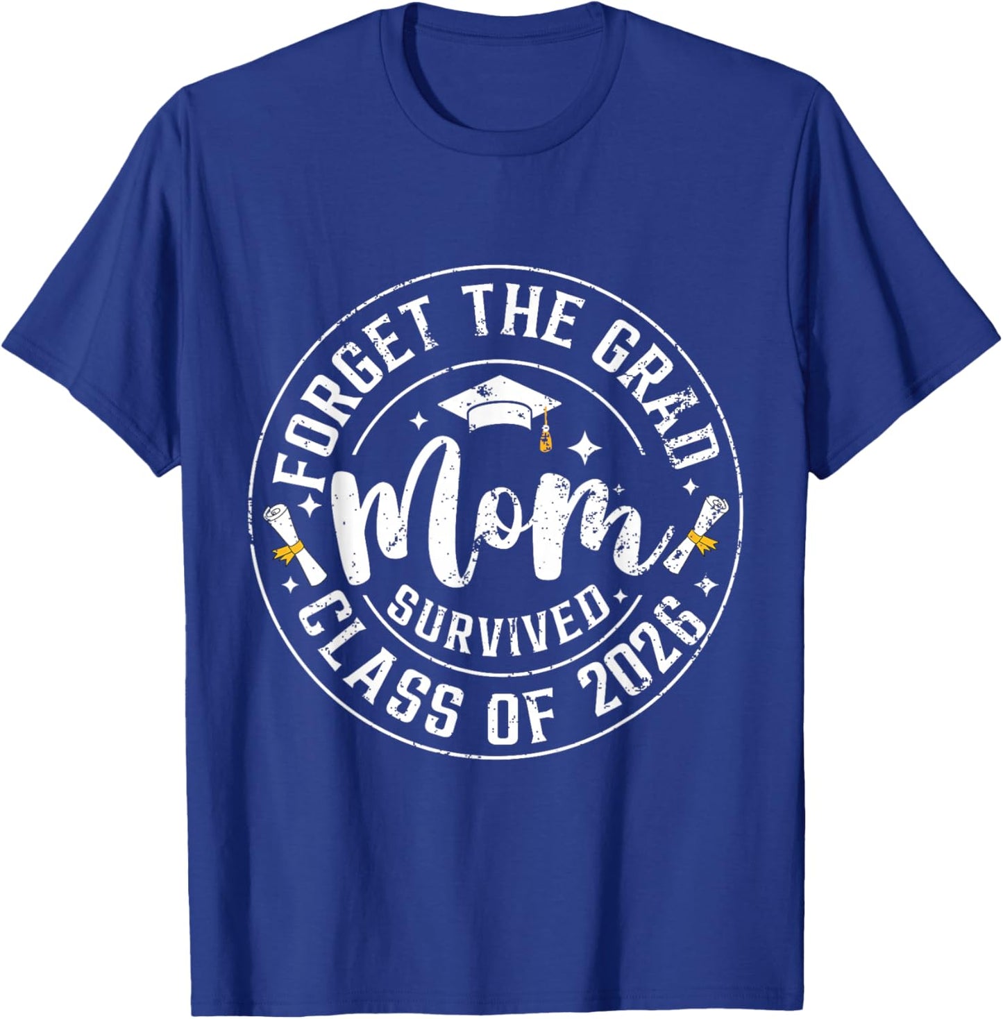 Funny Graduation Forget The Grad Mom Survived Class of 2026 T-Shirt - T-Shirt | Royal
