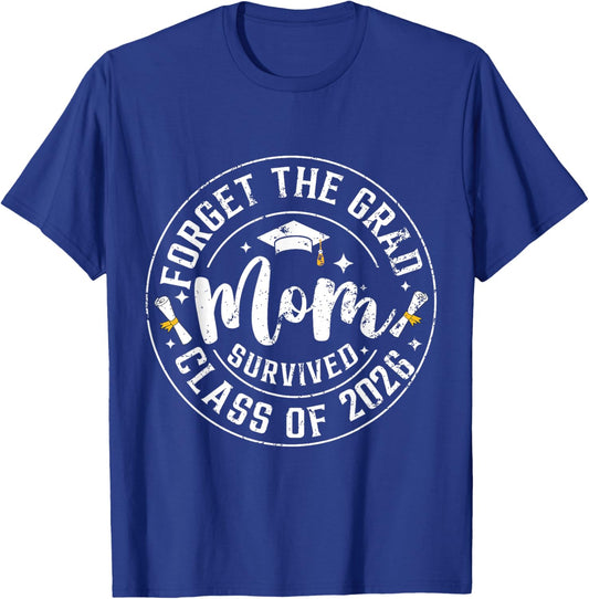 Funny Graduation Forget The Grad Mom Survived Class of 2026 T-Shirt - T-Shirt | Royal