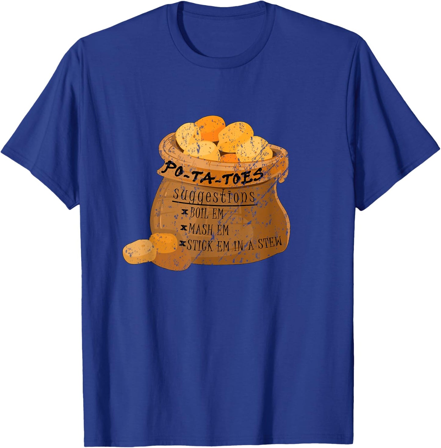 Po-Ta-Toes Boil em Mash em Stick em in a Stew Potatoes Funny T-Shirt - T-Shirt | Royal