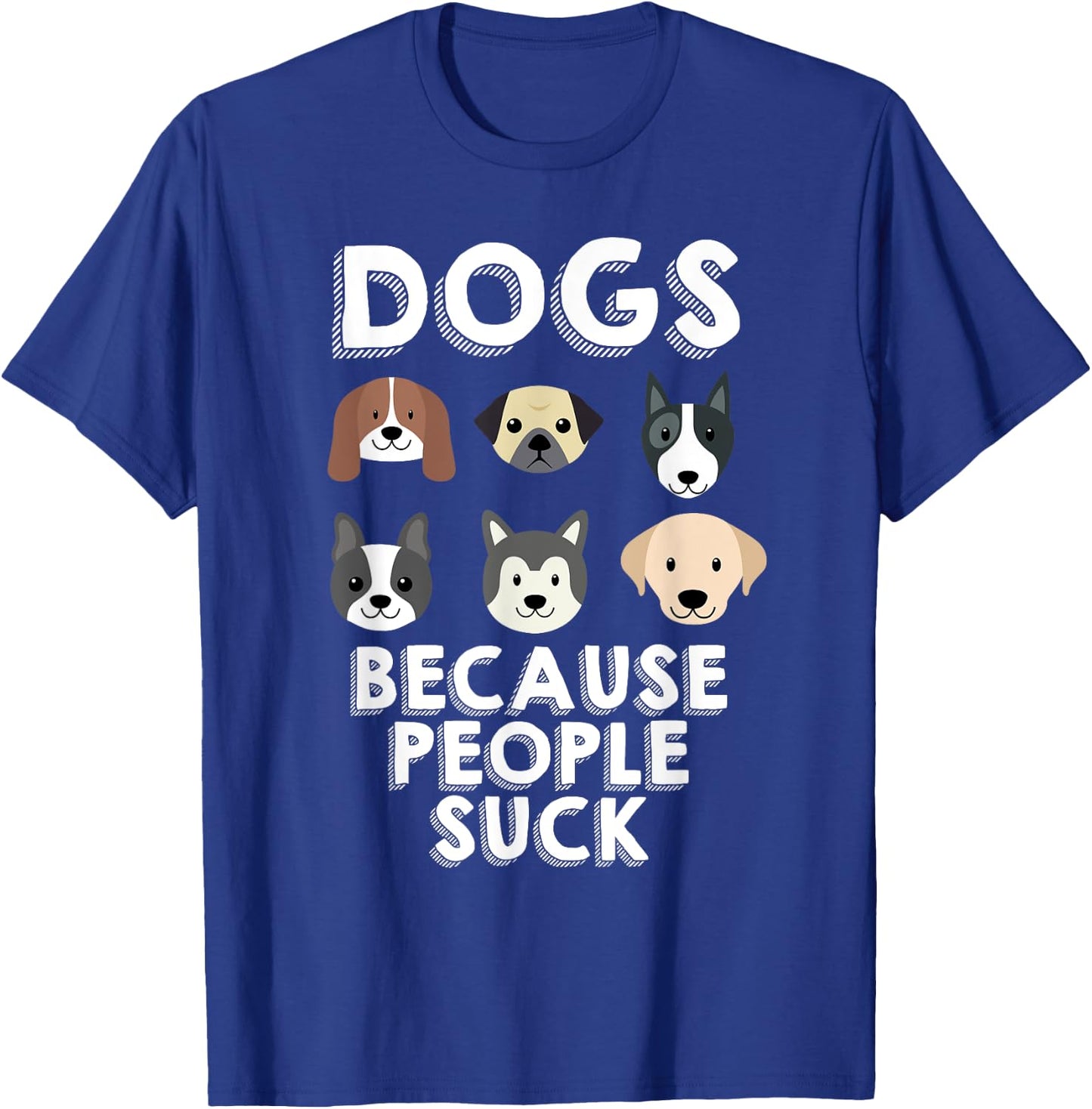 Dogs Because People Suck Pet Dog Lover Funny Buddy Women Girls Kids T-Shirt - T-Shirt | Royal